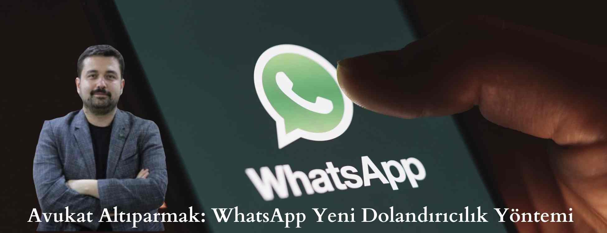Avukat-Altiparmak-WhatsApp-Yeni-Dolandiricilik-Yontemi.jpg
