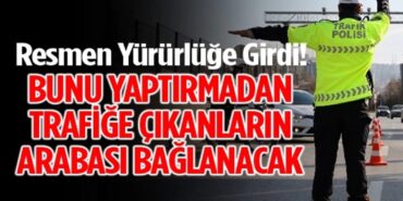 RESMEN YÜRÜRLÜĞE GİRDİ BUNU YAPTIRMADAN TRAFİĞE ÇIKANLARIN ARABASI BAĞLANACAK 0c1733cd-3bda-438e-b643-ff67faf9872f
