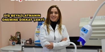 DİŞ HEKİMİ JALE DEMİR İŞ BEYAZLATMANIN ÖNEMİNE DİKKAT ÇEKTİ