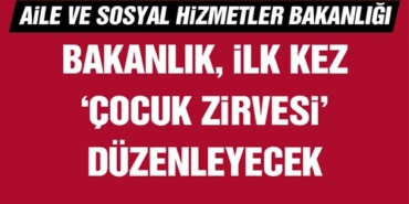 aile-ve-sosyal-hizmetler-bakanligi-ilk-kez-cocuk-zirvesi-duzenleyecek-161421-20240424