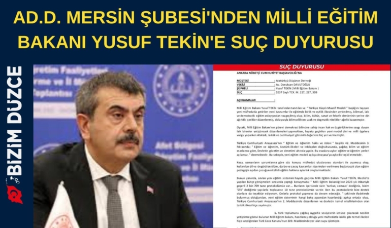AD.D. MERSİN ŞUBESİ'NDEN MİLLİ EĞİTİM BAKANI YUSUF TEKİN'E SUÇ DUYURUSU SAKARYA