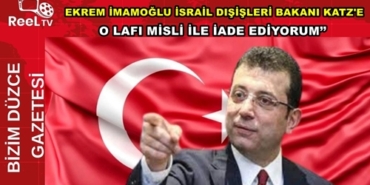 EKREM İMAMOĞLU İSRAİL DIŞİŞLERİ BAKANI KATZ'E ''LAFINI İADE EDİYORUM'' SSSSS