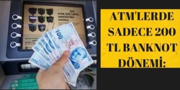ATM'lerde Sadece 200 TL Banknot Dönemi
