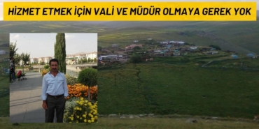 HİZMET ETMEK İÇİN VALİ VE MÜDÜR OLMAYA GEREK YOK