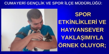 CUMAYERİ GENÇLİK VE SPOR İLÇE MÜDÜRLÜĞÜ SPOR ETKİNLİKLERİ VE HAYVANSEVER YAKLAŞIMIYLA ÖRNEK OLUYOR;