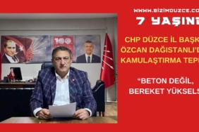 CHP DÜZCE İL BAŞKANI DAĞISTANLI’DAN KAMULAŞTIRMA TEPKİSİ “BETON DEĞİL, BEREKET YÜKSELSİN” (1)