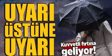 meteorolojiden-uyari-ustune-uyari-kuvvetli-firtina-geliyor