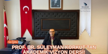 PROF. DR. SÜLEYMAN KORKUT’TAN AKADEMİK VİZYON DERSİ!