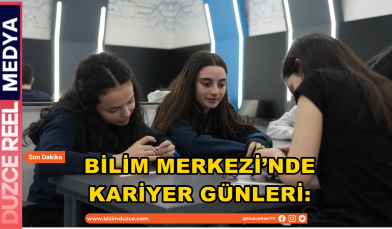 BİLİM MERKEZİ’NDE KARİYER GÜNLERİ: