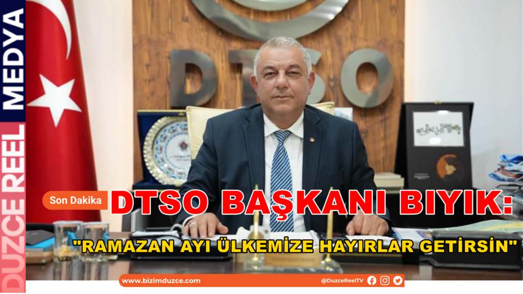 DTSO BAŞKANI BIYIK'TAN RAMAZAN MESAJI
