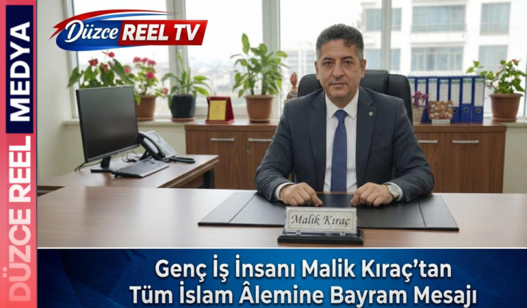 MALİK KIRAÇ’TAN BAYRAMDA BİRLİK VE BERABERLİK VURGUSU