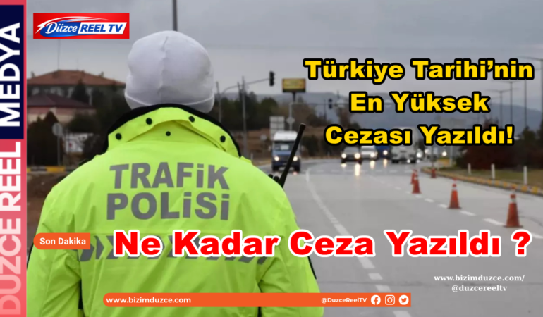 Türkiye’de Trafik Tarihinin En Yüksek Cezası: