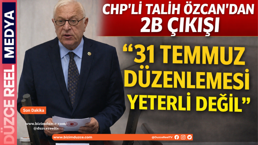 CHP’li Talih Özcan’dan 2B Çıkışı: