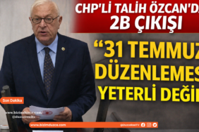 CHP’li Talih Özcan’dan 2B Çıkışı: