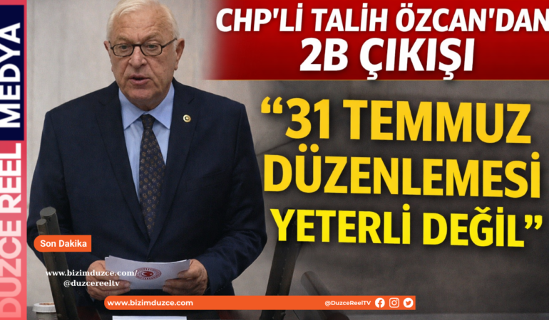 CHP’li Talih Özcan’dan 2B Çıkışı: