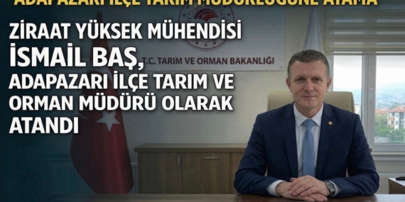 ZİRAAT YÜKSEK MÜHENDİSİ İSMAİL BAŞ ATANDI