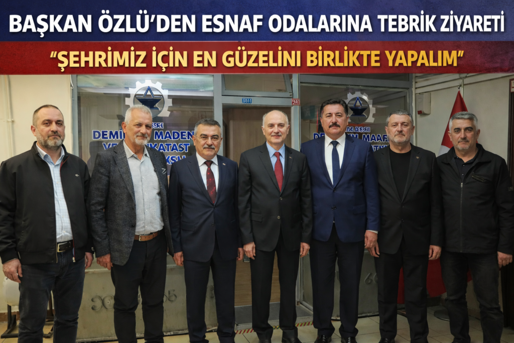 BAŞKAN ÖZLÜ’DEN ESNAF ODALARINA TEBRİK ZİYARETİ: