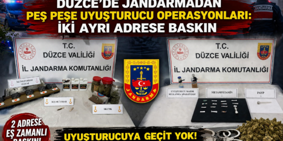 DÜZCE2DE İKİ AYRI ADRESE UYUŞTURUCU OPERASYONU: