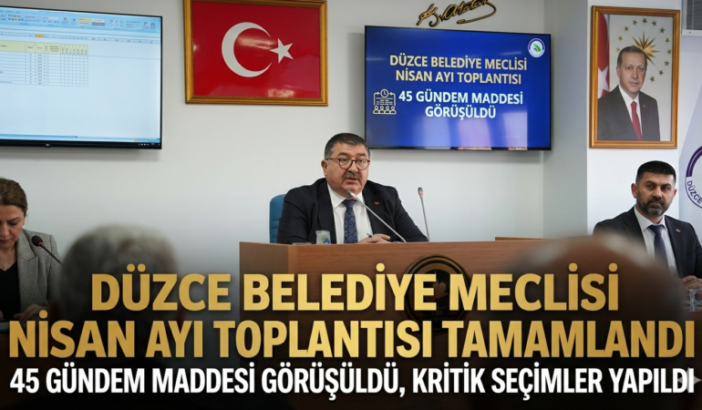 DÜZCE BELEDİYE MECLİSİ NİSAN AYI TOPLANTISI TAMAMLANDI: