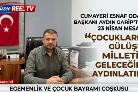 CUMAYERİ ESNAF ODASI BAŞKANI AYDIN GARİP’TEN 23 NİSAN MESAJI: