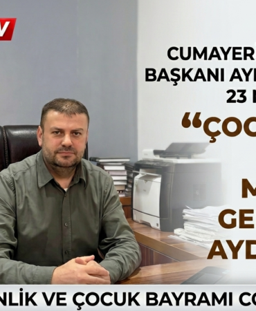 CUMAYERİ ESNAF ODASI BAŞKANI AYDIN GARİP’TEN 23 NİSAN MESAJI: