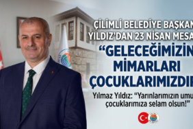 ÇİLİMLİ BELEDİYE BAŞKANI YILDIZ’DAN 23 NİSAN MESAJI: