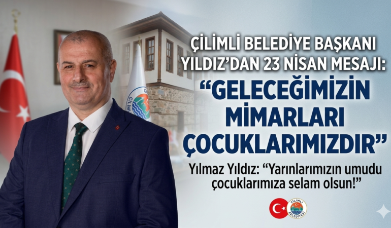 ÇİLİMLİ BELEDİYE BAŞKANI YILDIZ’DAN 23 NİSAN MESAJI: