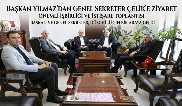 Başkan Yılmazdan Genel Sekter Çelik'e Ziyaret