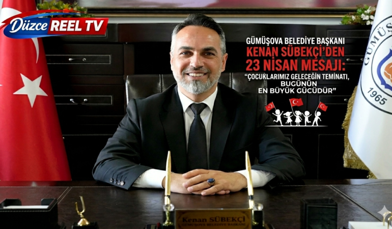 Gümüşova Belediye Başkanı Kenan Sübekçi’den 23 Nisan Mesajı: