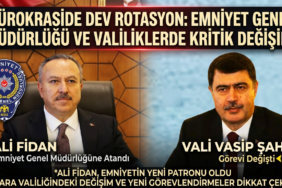 Emniyet Genel Müdürlüğü ve Valiliklerde Kritik Değişim!