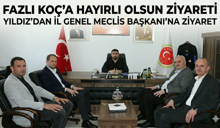 Başkan Yıldız’dan İl Genel Meclis Başkanı Fazlı Koç’a Hayırlı Olsun Ziyareti