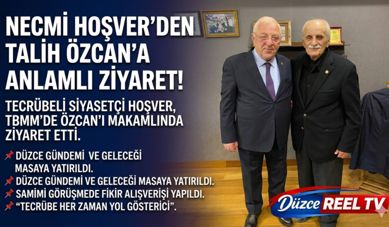 ESKİ MİLLETVEKİLİ NECMİ HOŞVER’DEN TBMM’DE TALİH ÖZCAN’A ZİYARET