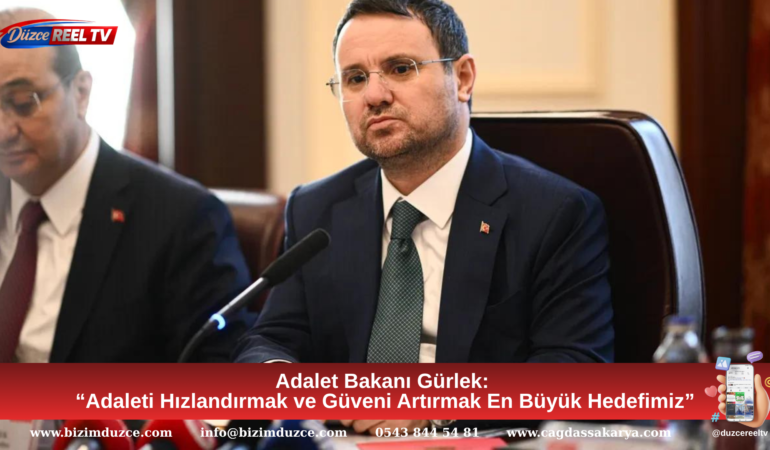Adalet Bakanı Gürlek: “Adaleti Hızlandırmak ve Güveni Artırmak En Büyük Hedefimiz”