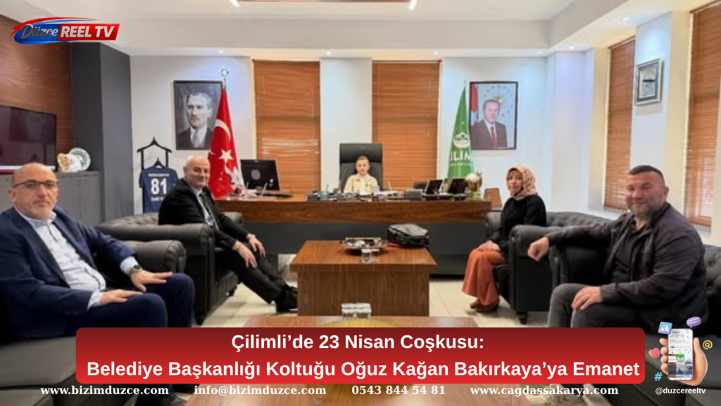 Çilimli’de 23 Nisan Coşkusu: Belediye Başkanlığı Koltuğu Oğuz Kağan Bakırkaya’ya Emanet