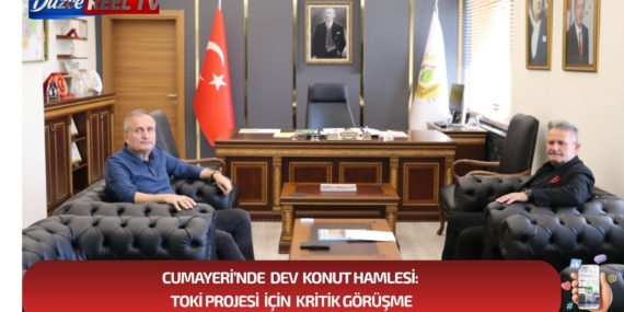 Cumayeri’nde Dev Konut Hamlesi: TOKİ Projesi İçin Kritik Görüşme