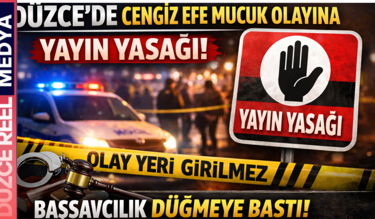 Düzce’de Cengiz Efe Mucuk Olayına Yayın Yasağı: