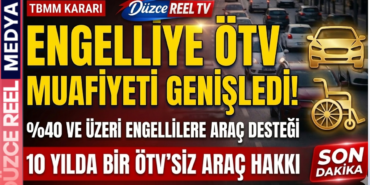 TBMM’DEN ENGELLİ VATANDAŞLARA ÖTV MUAFİYETİ MÜJDESİ: