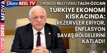 CHP Düzce Milletvekili Talih Özcan Türkiye Ekonomi Kıskacında: