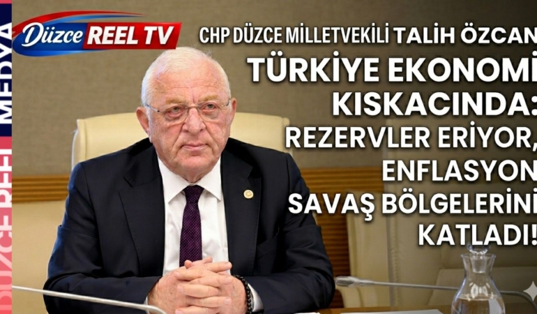 CHP Düzce Milletvekili Talih Özcan Türkiye Ekonomi Kıskacında: