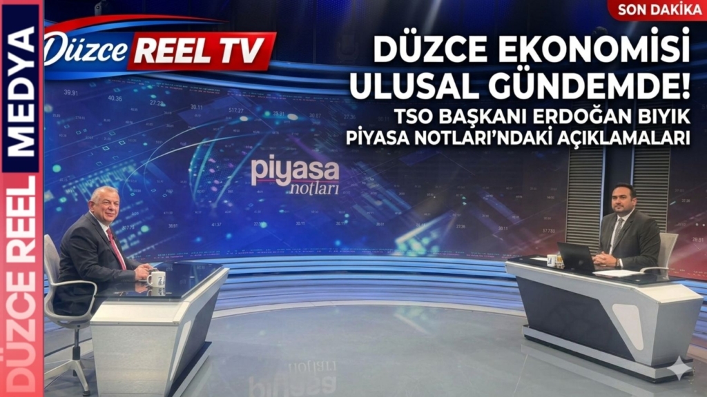 DÜZCE EKONOMİSİ ULUSAL GÜNDEMDE