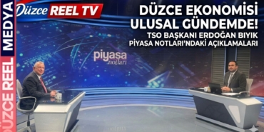 DÜZCE EKONOMİSİ ULUSAL GÜNDEMDE