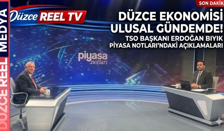 DÜZCE EKONOMİSİ ULUSAL GÜNDEMDE