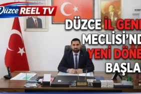 DÜZCE İL GENEL MECLİSİ'NDE YENİ DÖNEM BAŞLADI