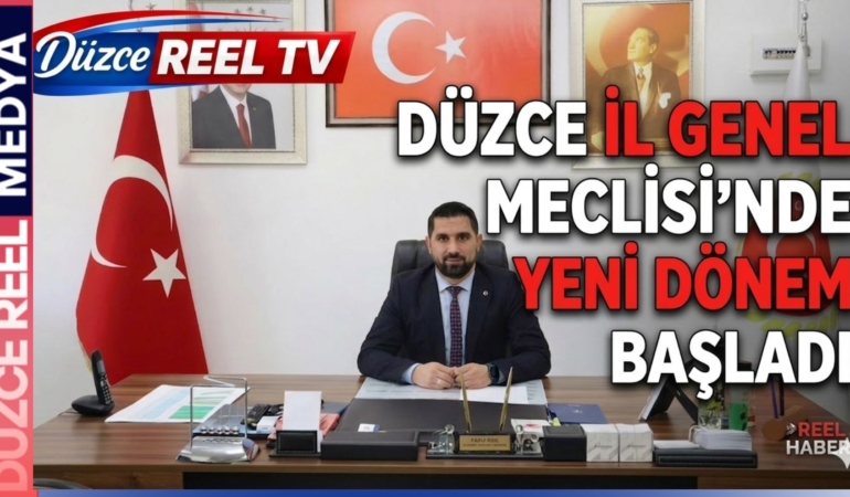 DÜZCE İL GENEL MECLİSİ’NDE YENİ DÖNEM BAŞLADI