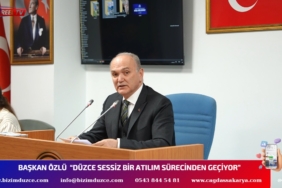 BAŞKAN ÖZLÜ “DÜZCE SESSİZ BİR ATILIM SÜRECİNDEN GEÇİYOR”