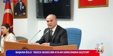 BAŞKAN ÖZLÜ “DÜZCE SESSİZ BİR ATILIM SÜRECİNDEN GEÇİYOR”