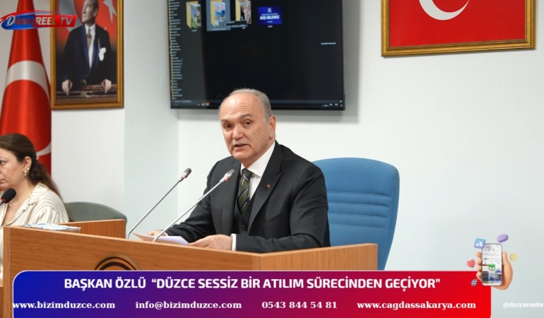 BAŞKAN ÖZLÜ “DÜZCE SESSİZ BİR ATILIM SÜRECİNDEN GEÇİYOR”
