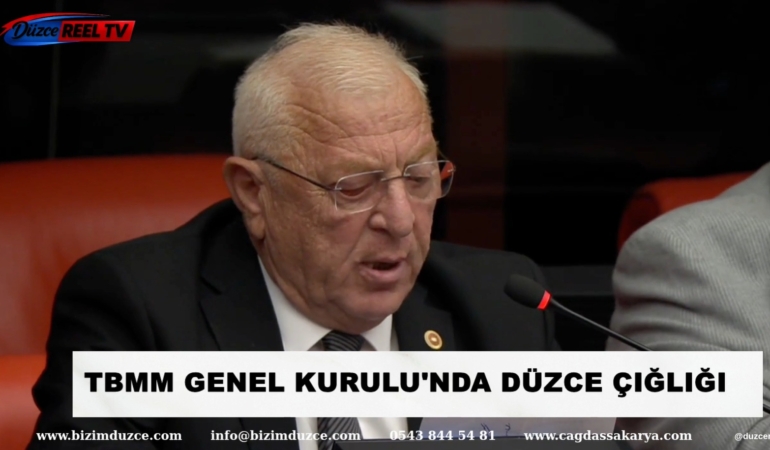 TBMM GENEL KURULU’NDA DÜZCE ÇIĞLIĞI