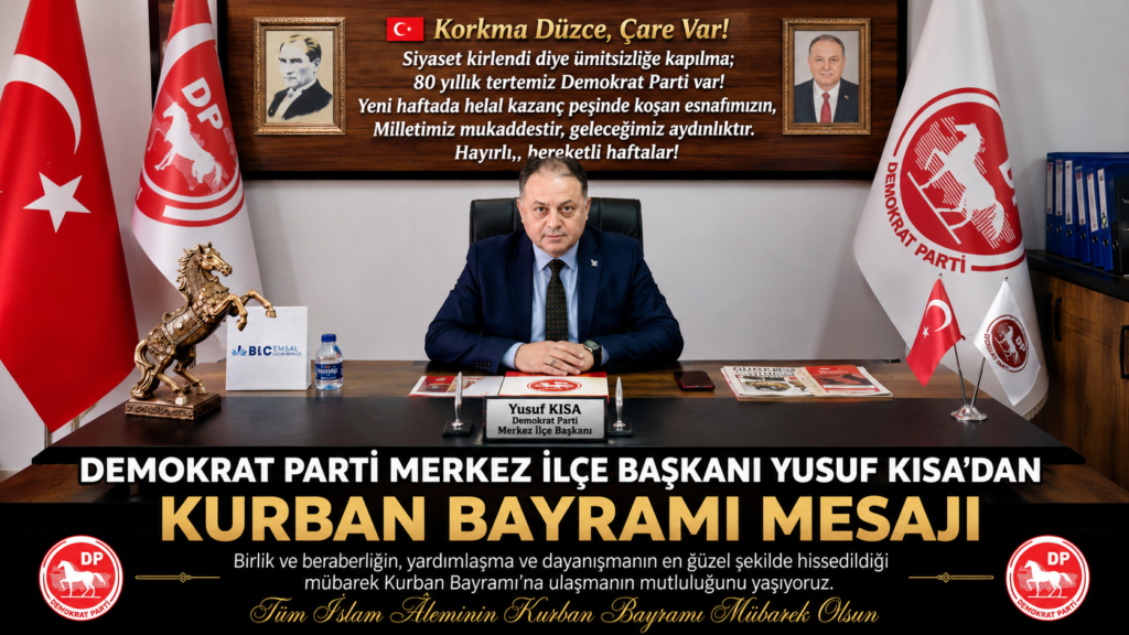 Demokrat Parti Merkez İlçe Başkanı Yusuf Kısa’dan Kurban Bayramı Mesajı: