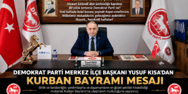 Demokrat Parti Merkez İlçe Başkanı Yusuf Kısa’dan Kurban Bayramı Mesajı: